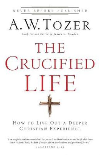 Cover image for The Crucified Life - How To Live Out A Deeper Christian Experience