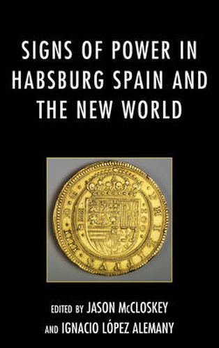 Cover image for Signs of Power in Habsburg Spain and the New World