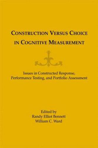 Cover image for Construction Versus Choice in Cognitive Measurement: Issues in Constructed Response, Performance Testing, and Portfolio Assessment