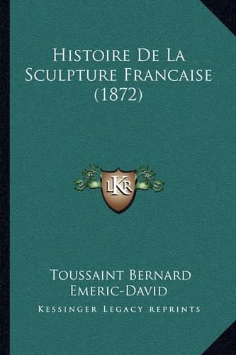 Histoire de La Sculpture Francaise (1872)