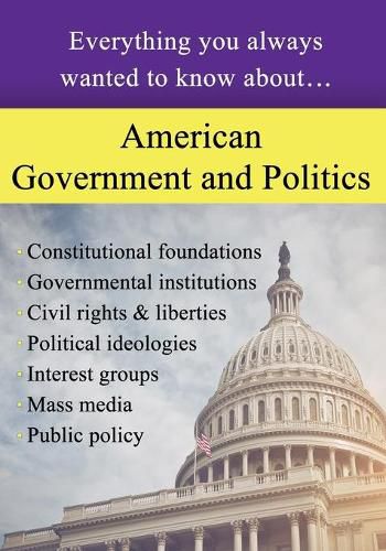 Cover image for American Government and Politics: Everything You Always Wanted to Know About...