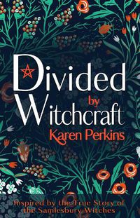 Cover image for Divided by Witchcraft: Inspired by the True Story of the Samlesbury Witches