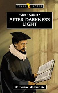 Cover image for John Calvin: After Darkness Light