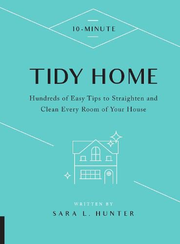 Cover image for 10-Minute Tidy Home: Hundreds of Easy Tips to Straighten and Clean Every Room of Your House