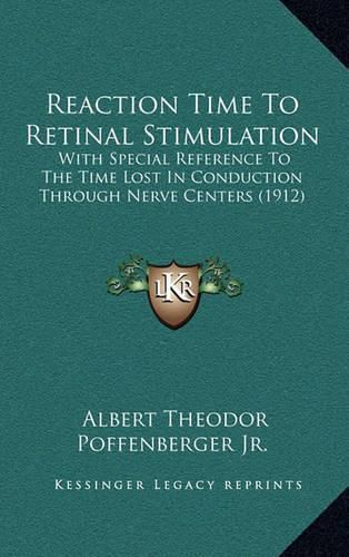 Reaction Time to Retinal Stimulation: With Special Reference to the Time Lost in Conduction Through Nerve Centers (1912)