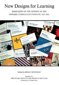 Cover image for New Designs for Learning: Highlights of the Reports of the Ontario Curriculum Institute, 1963-1966