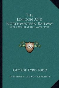 Cover image for The London and Northwestern Railway: Peeps at Great Railways (1911)