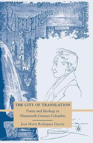 Cover image for The City of Translation: Poetry and Ideology in Nineteenth-Century Colombia