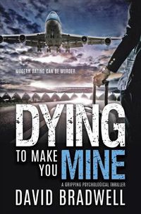 Cover image for Dying To Make You Mine: A Gripping Psychological Thriller