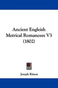 Cover image for Ancient Engleish Metrical Romancees V3 (1802)