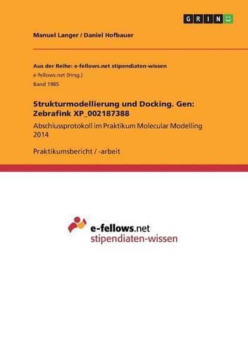 Cover image for Strukturmodellierung und Docking. Gen: Zebrafink XP_002187388: Abschlussprotokoll im Praktikum Molecular Modelling 2014