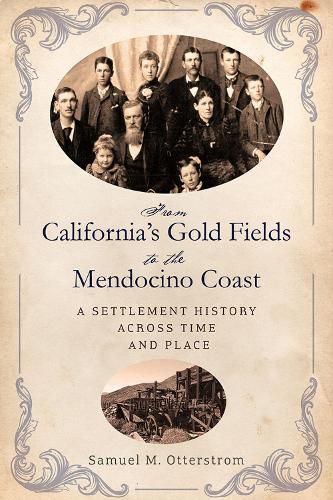 Cover image for From California's Gold Fields to the Mendocino Coast: A Settlement History across Time and Place