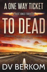 Cover image for A One Way Ticket to Dead: Kate Jones Thriller