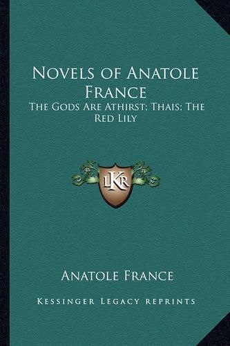 Cover image for Novels of Anatole France: The Gods Are Athirst; Thais; The Red Lily