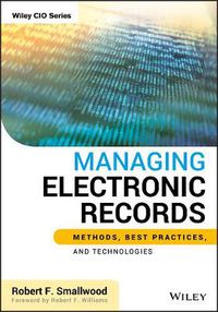 Cover image for Managing Electronic Records: Methods, Best Practices, and Technologies