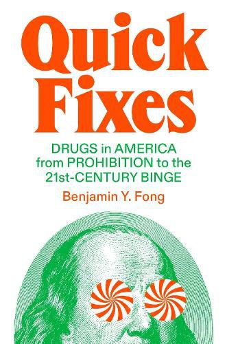 Cover image for Quick Fixes: Drugs in American Capitalism from Prohibition to the 21st-Century Binge
