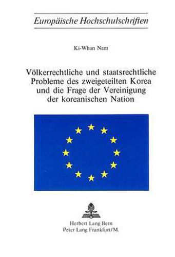 Cover image for Voelkerrechtliche Und Staatsrechtliche Probleme Des Zweigeteilten Korea Und Die Frage Der Vereinigung Der Koreanischen Nation