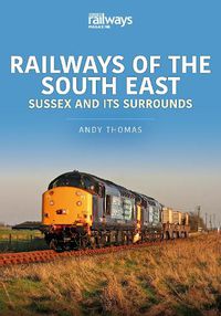 Cover image for Railways of the South East: Sussex and its Surrounds