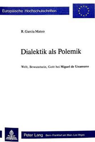 Cover image for Dialektik ALS Polemik: Welt, Bewusstsein, Gott Bei Miguel de Unamuno