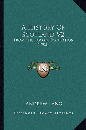 Cover image for A History of Scotland V2: From the Roman Occupation (1902)