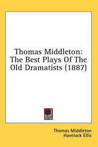 Cover image for Thomas Middleton: The Best Plays of the Old Dramatists (1887)