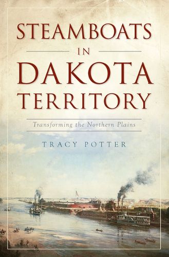 Cover image for Steamboats in Dakota Territory: Transforming the Northern Plains