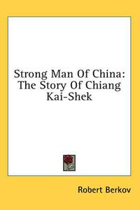 Cover image for Strong Man of China: The Story of Chiang Kai-Shek