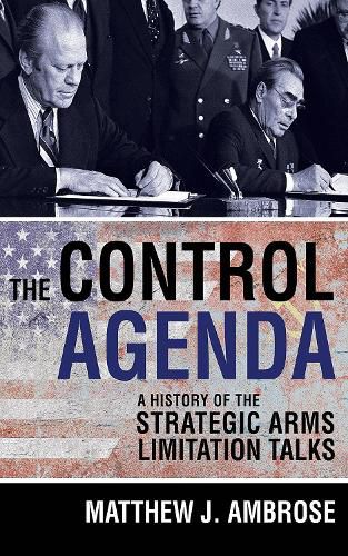 Cover image for The Control Agenda: A History of the Strategic Arms Limitation Talks