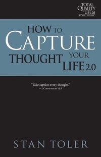 Cover image for How to Capture Your Thought Life (Tql 2.0 Bible Study Series): Strategies for Purposeful Living