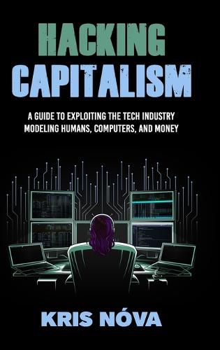 Cover image for Hacking Capitalism: Modeling, Humans, Computers, and Money.