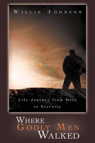 Cover image for Where Godly Men Walked: Life Journey From Here to Eternity