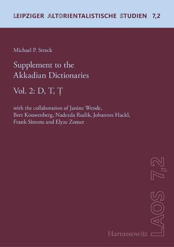 Cover image for Supplement to the Akkadian Dictionaries: Vol. 2: D, T, T. with the Collaboration of Janine Wende, Bert Kouwenberg, Nadezda Rudik, Johannes Hackl, Frank Simons and Elyze Zomer