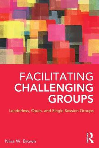 Cover image for Facilitating Challenging Groups: Leaderless, Open, and Single-Session Groups