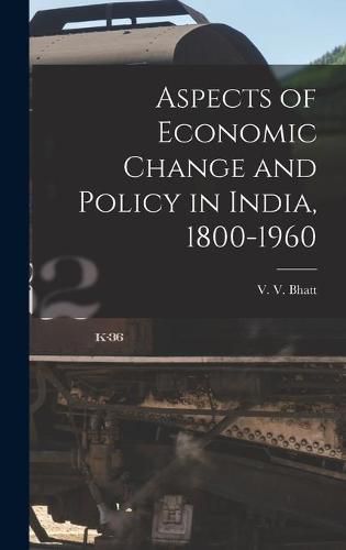 Cover image for Aspects of Economic Change and Policy in India, 1800-1960