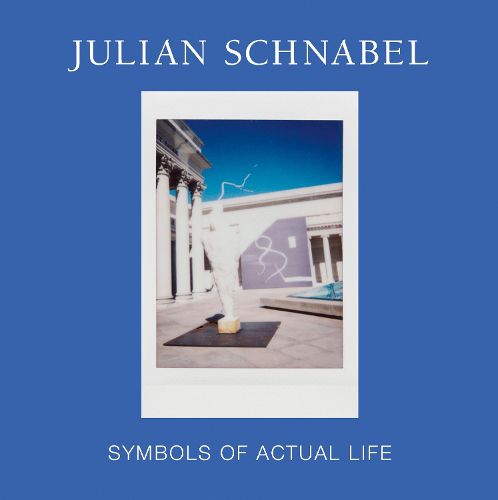 Cover image for Julian Schnabel: Symbols of Actual Life