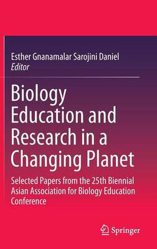 Cover image for Biology Education and Research in a Changing Planet: Selected Papers from the 25th Biennial Asian Association for Biology Education Conference