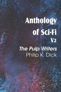 Cover image for Anthology of Sci-Fi V2, the Pulp Writers - Philip K. Dick