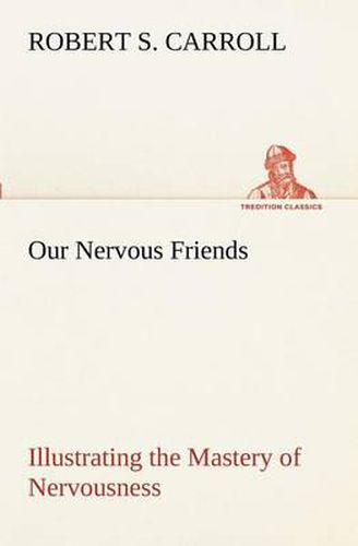 Cover image for Our Nervous Friends - Illustrating the Mastery of Nervousness