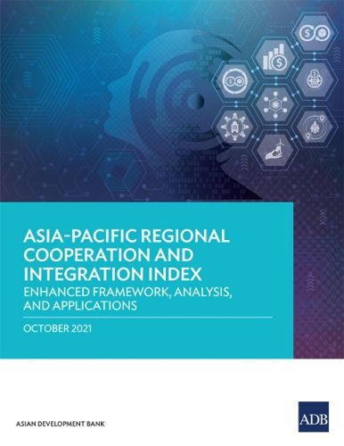 Cover image for Asia-Pacific Regional Cooperation and Integration Index: Enhanced Framework, Analysis, and Applications