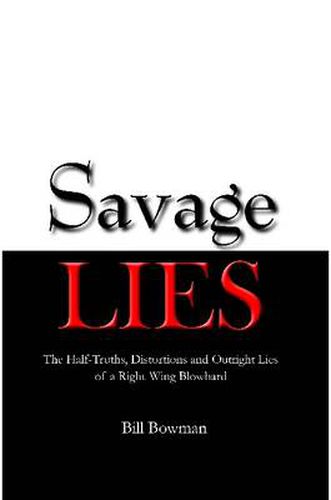 Cover image for Savage Lies: The Half-Truths, Distortions and Outright Lies of a Right-Wing Blowhard