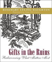 Cover image for Gifts in the Ruins: Rediscovering What Matters Most