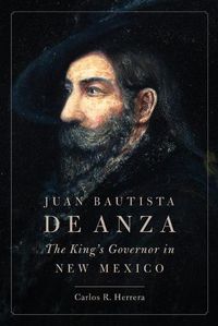 Cover image for Juan Bautista de Anza: The King's Governor in New Mexico