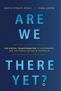 Cover image for Are We There Yet?: The Digital Transformation of Government and the Public Service in Australia