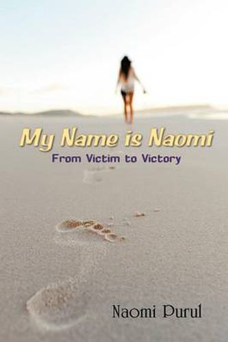 Cover image for My Name is Naomi: From Victim to Victory