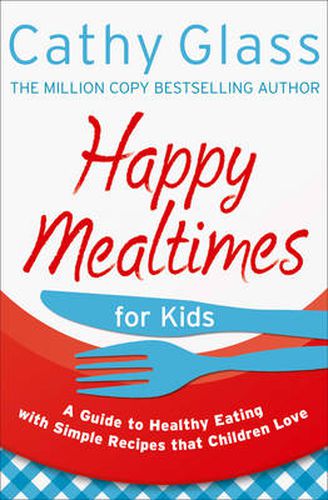 Cover image for Happy Mealtimes for Kids: A Guide to Making Healthy Meals That Children Love