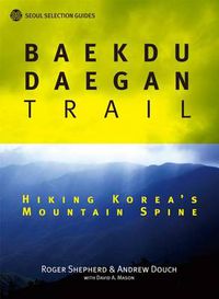 Cover image for Baekdu Daegan Trail: Hiking Korea's Mountain Spine