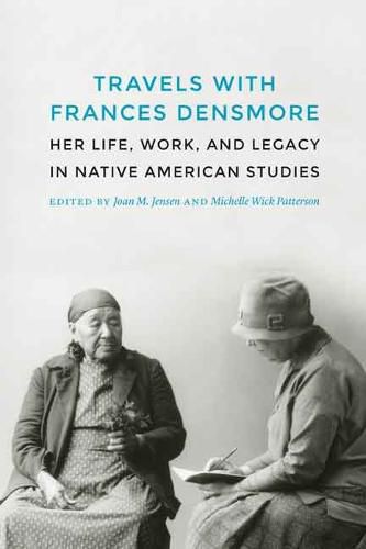 Cover image for Travels with Frances Densmore: Her Life, Work, and Legacy in Native American Studies