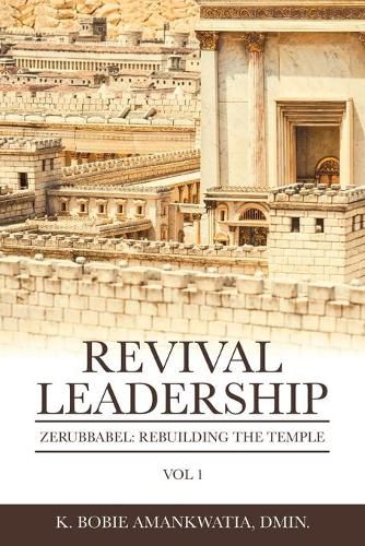 Cover image for Revival Leadership: Vol 1: Zerubbabel: Rebuilding the Temple