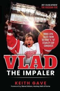 Cover image for Vlad the Impaler: More Epic Tales From Detroit's '97 Stanley Cup Conquest