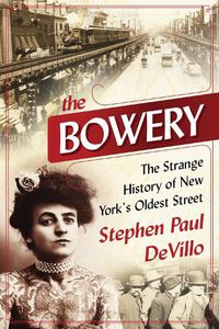 Cover image for The Bowery: The Strange History of New York's Oldest Street